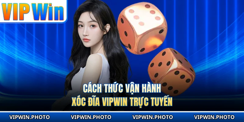 Cách thức vận hành Xóc Đĩa VIPWIN trực tuyến