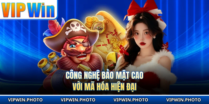 Công nghệ bảo mật cao với mã hóa hiện đại