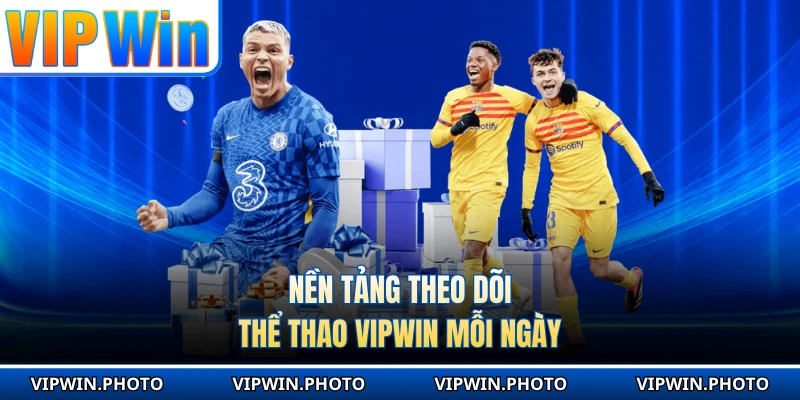 Nền tảng theo dõi thể thao vipwin mỗi ngày